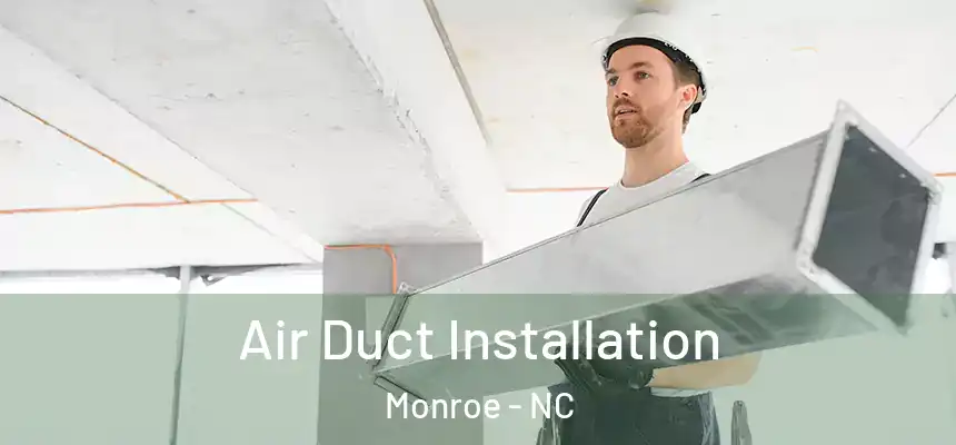  Air Duct Installation Monroe - NC