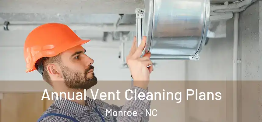 Annual Vent Cleaning Plans Monroe - NC