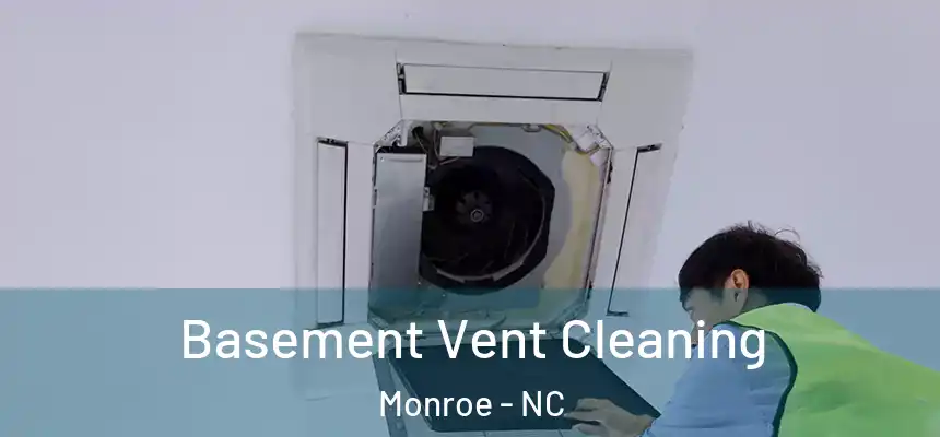  Basement Vent Cleaning Monroe - NC