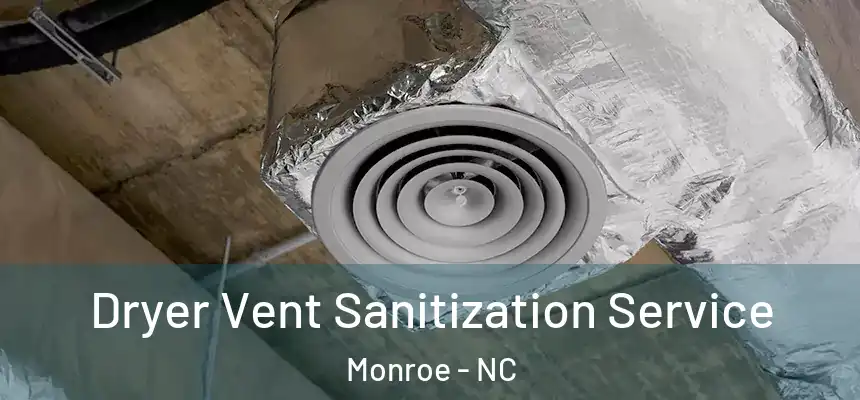 Dryer Vent Sanitization Service Monroe - NC