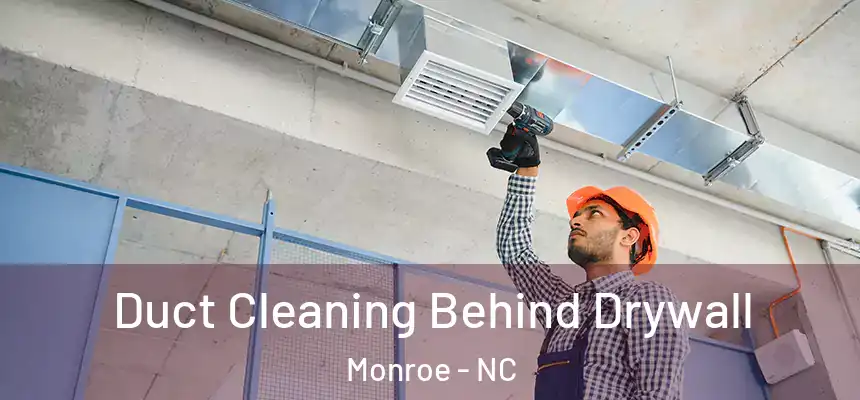 Duct Cleaning Behind Drywall Monroe - NC