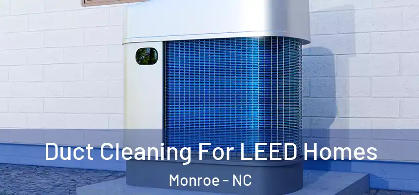  Duct Cleaning For LEED Homes Monroe - NC