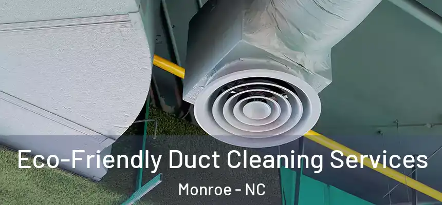 Eco-Friendly Duct Cleaning Services Monroe - NC
