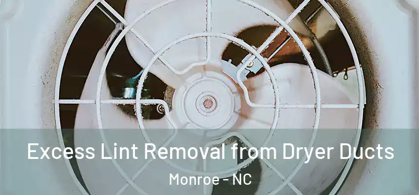 Excess Lint Removal from Dryer Ducts Monroe - NC