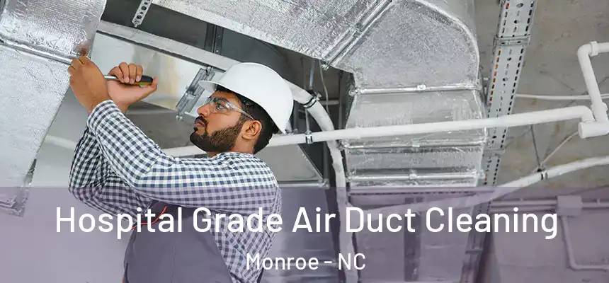 Hospital Grade Air Duct Cleaning Monroe - NC