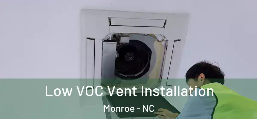 Low VOC Vent Installation Monroe - NC