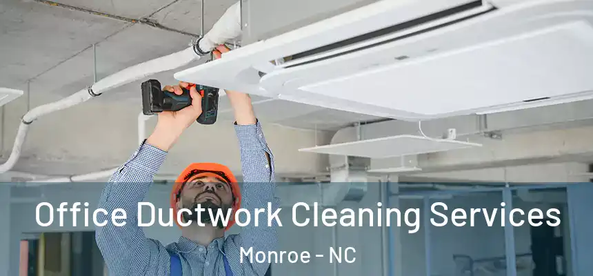 Office Ductwork Cleaning Services Monroe - NC