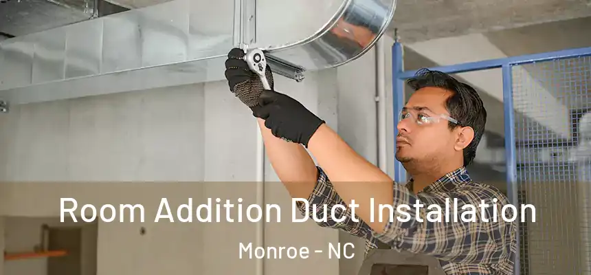 Room Addition Duct Installation Monroe - NC