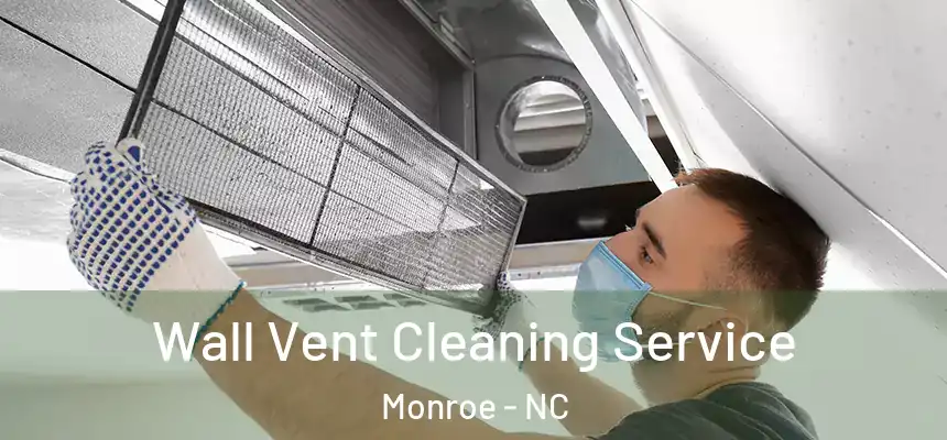 Wall Vent Cleaning Service Monroe - NC
